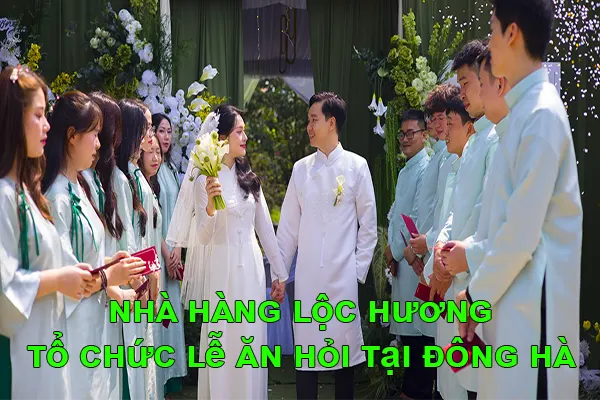 Nhà Hàng Lộc Hương tổ chức lễ ăn hỏi tại Đông Hà