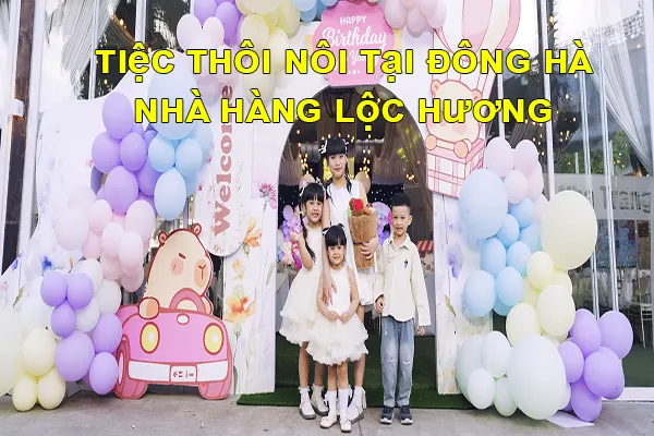 nhà hàng lộc hương tổ chức tiệc thôi nôi tại Đông Hà