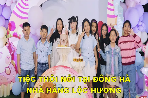 tổ chức tiệc thôi nôi tại Đông Hà nhà hàng lộc hương